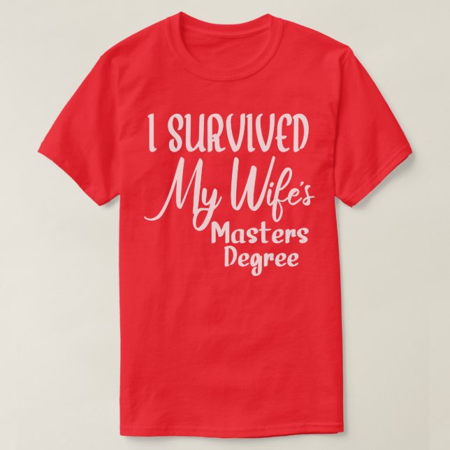 I Survived My Wifes Masters Degree T-Shirt (Design Front)