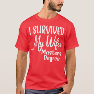 I Survived My Wifes Masters Degree T-Shirt