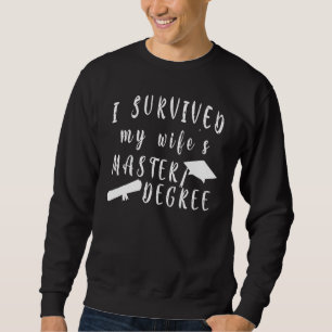 I Survived My Wife's Masters Degree Wife Graduati Sweatshirt