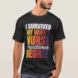 I Survived My Wife's Nurse Practitioner Degree 1 T-Shirt