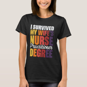 I Survived My Wife's Nurse Practitioner Degree 1 T-Shirt
