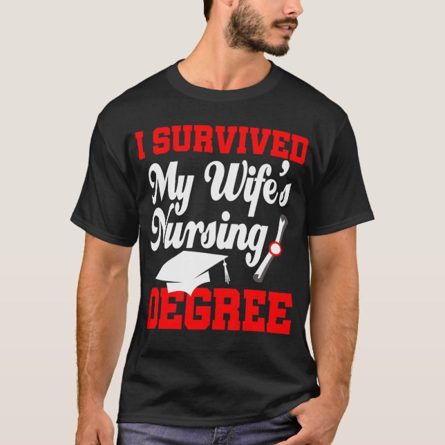 I Survived My Wife's Nursing Degree T-Shirt (Front)