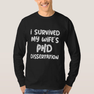I Survived My Wife's Phd Dissertation For Husband T-Shirt