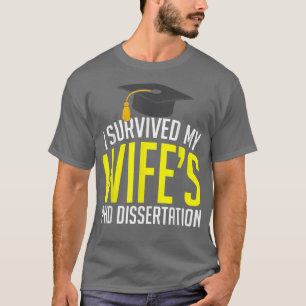 I Survived My Wife's PhD Dissertation Funny  Grad  T-Shirt