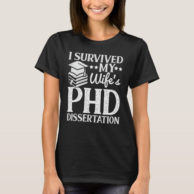 I Survived My Wife's PHD Dissertation Funny Quote  T-Shirt (Front)