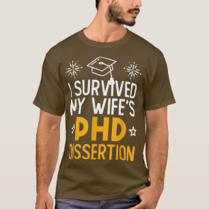 I Survived My Wife's PhD Dissertation Funny Wife G T-Shirt