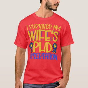 I survived my wifes PhD dissertation T-Shirt