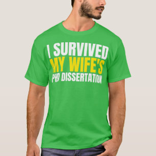 I Survived My Wifex27s PhD Dissertation 9 T-Shirt