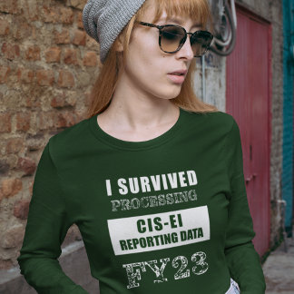 I Survived Processing FY23 CIS-EI Reporting Data T-Shirt