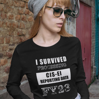I Survived Processing FY23 CIS-EI Reporting Data T-Shirt