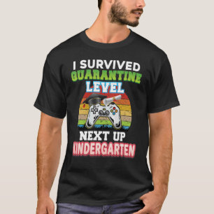 I Survived Quarantine Level Next Up Kindergarten G T-Shirt