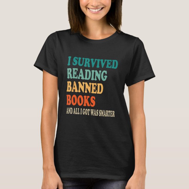 I Survived Reading Banned Books And All I Got Was  T-Shirt (Front)