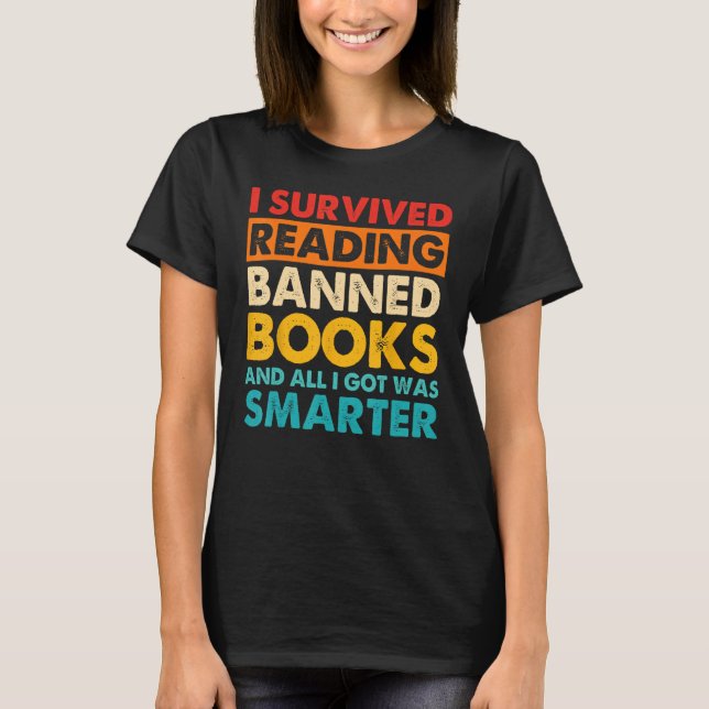 I Survived Reading Banned Books And All I Got Was  T-Shirt (Front)