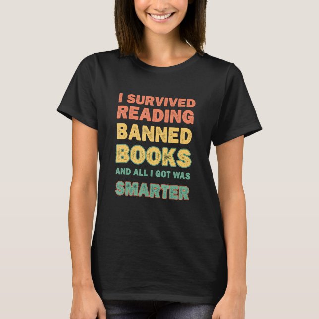 I Survived Reading Banned Books And All I Got Was  T-Shirt (Front)