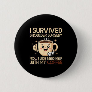 I Survived Shoulder Surgery Funny Coffee Lover Men 6 Cm Round Badge