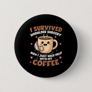 I Survived Shoulder Surgery Funny Coffee Lover Men 6 Cm Round Badge