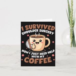 I Survived Shoulder Surgery Funny Coffee Lover Men Card