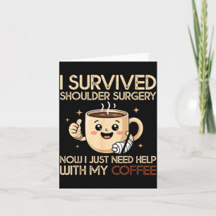 I Survived Shoulder Surgery Funny Coffee Lover Men Card