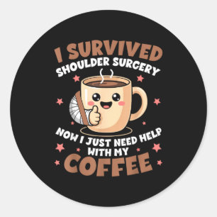 I Survived Shoulder Surgery Funny Coffee Lover Men Classic Round Sticker