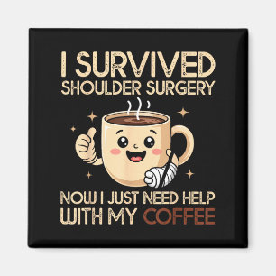 I Survived Shoulder Surgery Funny Coffee Lover Men Magnet