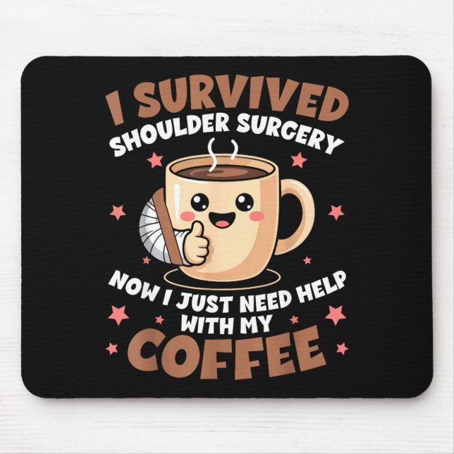I Survived Shoulder Surgery Funny Coffee Lover Men Mouse Pad (Front)