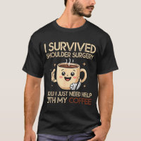 I Survived Shoulder Surgery Funny Coffee Lover Men