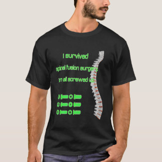 I Survived Spinal Fusion Surgery Screwed Up Scolio T-Shirt