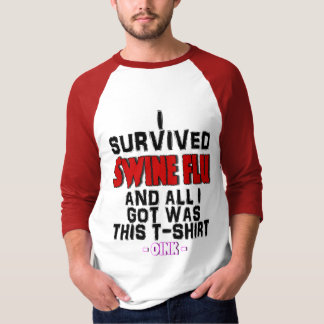 I Survived Swine Flu & All I Got Was This T-Shirt