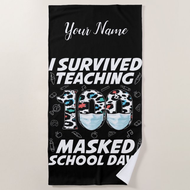 I Survived Teaching 100 Masked School Days Beach Towel (Front)