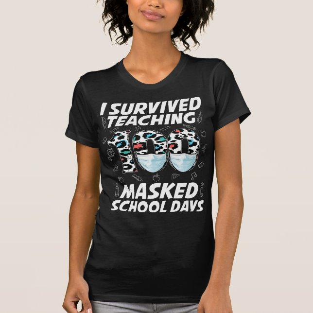 I Survived Teaching 100 Masked School Days T-Shirt (Front)