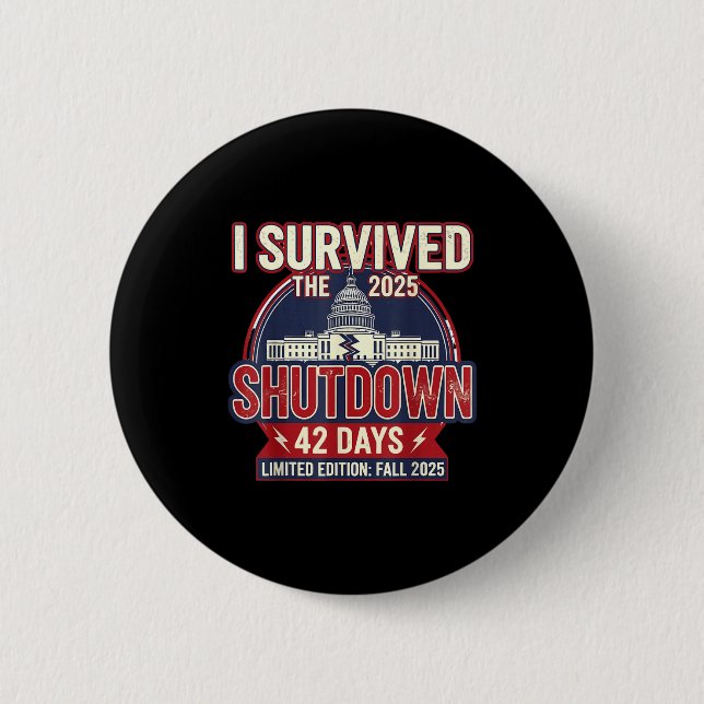 I Survived The 2025 Shutdown Funny Litical Quote  6 Cm Round Badge (Front)
