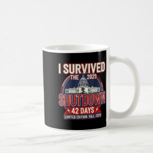 I Survived The 2025 Shutdown Funny Litical Quote  Coffee Mug