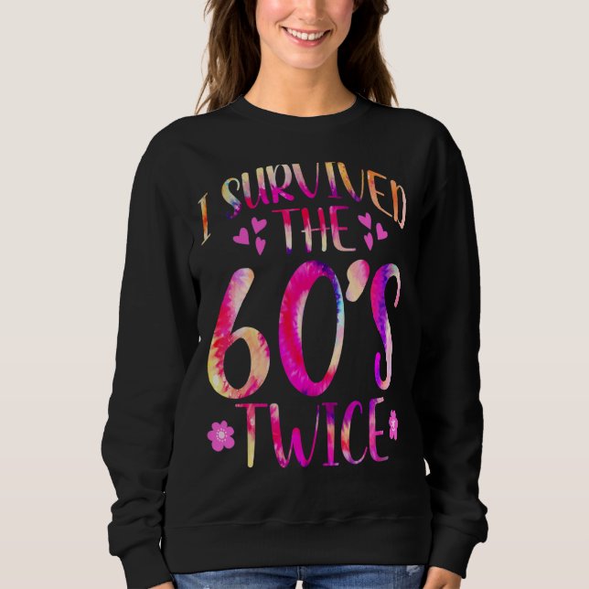 I Survived The 60s Twice Sixties 70th 70s Year Old Sweatshirt (Front)