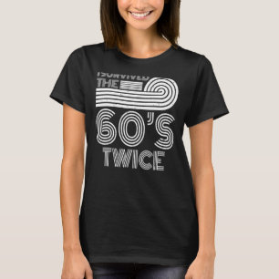 I Survived The 60s Twice Sixties 70th 70s Year Old T-Shirt