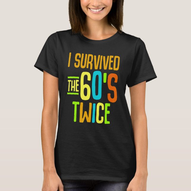 I Survived The 60s Twice Sixties 70th 70s Year Old T-Shirt (Front)