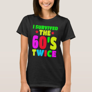 I Survived The 60s Twice Sixties 70th 70s Year Old T-Shirt
