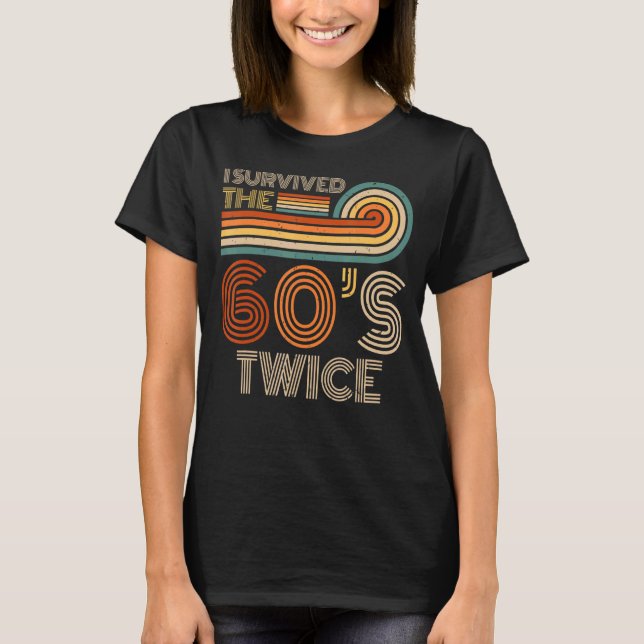 I Survived The 60s Twice Sixties 70th 70s Year Old T-Shirt (Front)