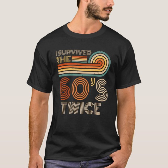 I Survived The 60s Twice Sixties 70th 70s Year Old T-Shirt (Front)