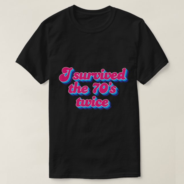 I survived the 70s twice  80th birthday  T-Shirt (Design Front)