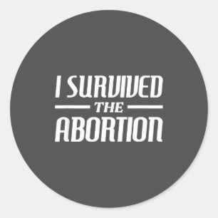 I Survived The Abortion Funny Sarcastic Quotes  Classic Round Sticker