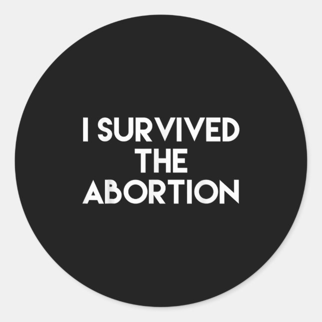 I Survived The Abortion - Funny Shirt  Classic Round Sticker (Front)