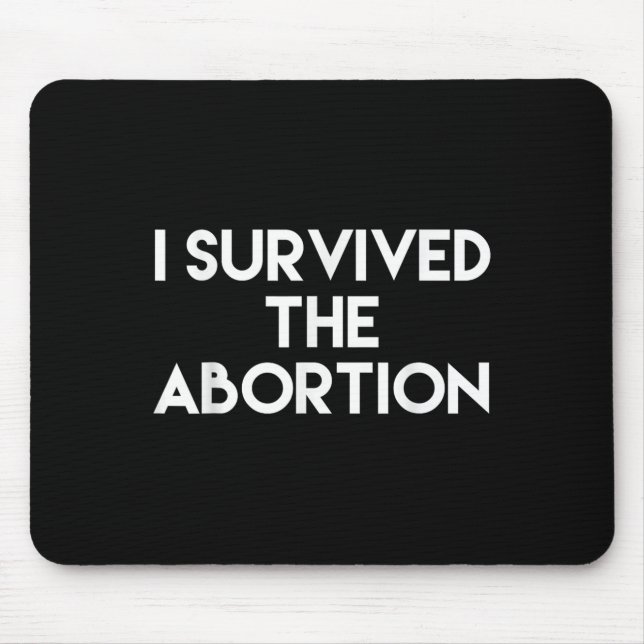 I Survived The Abortion - Funny Shirt  Mouse Pad (Front)