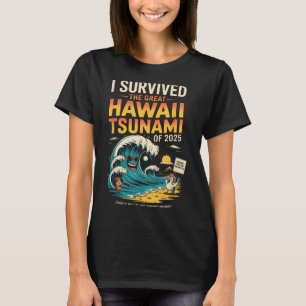 I Survived The Great Hawaii Tsunami Of 2025 Everyo T-Shirt