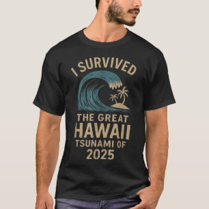 I Survived The Great Hawaii Tsunami Of 2025 Saying T-Shirt