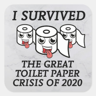 I Survived The Great Toilet Paper Crisis of 2020 Square Sticker