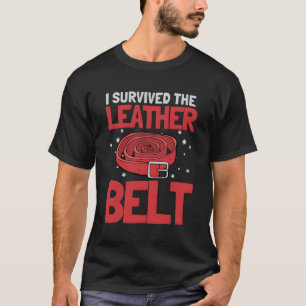 I Survived The Leather Belt Parenting T-Shirt