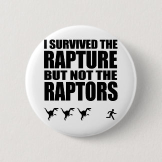 I Survived The Rapture, But Not The Raptors 6 Cm Round Badge
