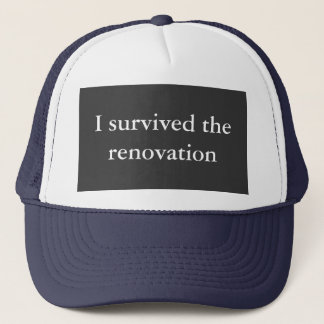 I survived the renovation trucker hat