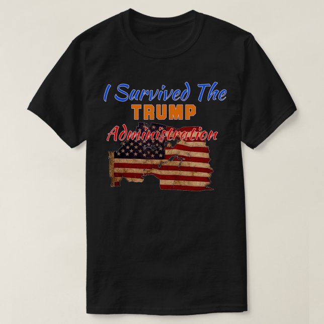 I Survived The Trump Administration  Country Not S T-Shirt (Design Front)