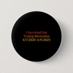 I Survived The Trump Recession 472025-492025  6 Cm Round Badge